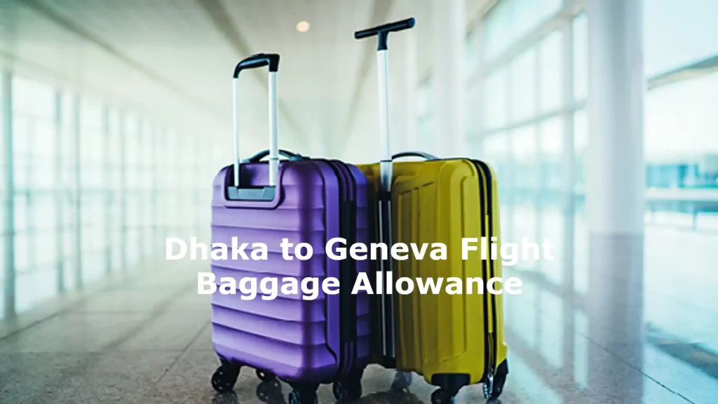 Dhaka to Geneva Flight Baggage Allowance